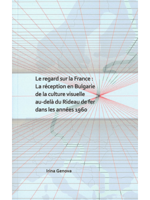 Le regard sur la France: La réception en Bulgarie de la culture visuelle au-delà du Rideau de fer dans les années